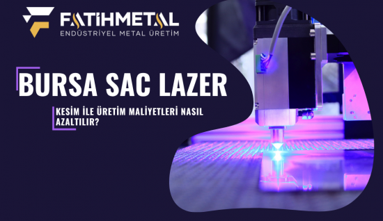 Bursa Sac Lazer Kesim ile Üretim Maliyetleri Nasıl Azaltılır?